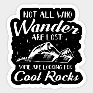 Not All Who Wander Are Lost Some Are Looking For Cool Rocks Sticker